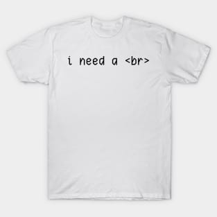 i need a <br> T-Shirt